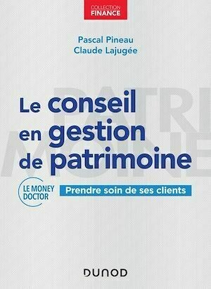 Le conseil en gestion de patrimoine - Claude Lajugée, Pascal Pineau - Dunod