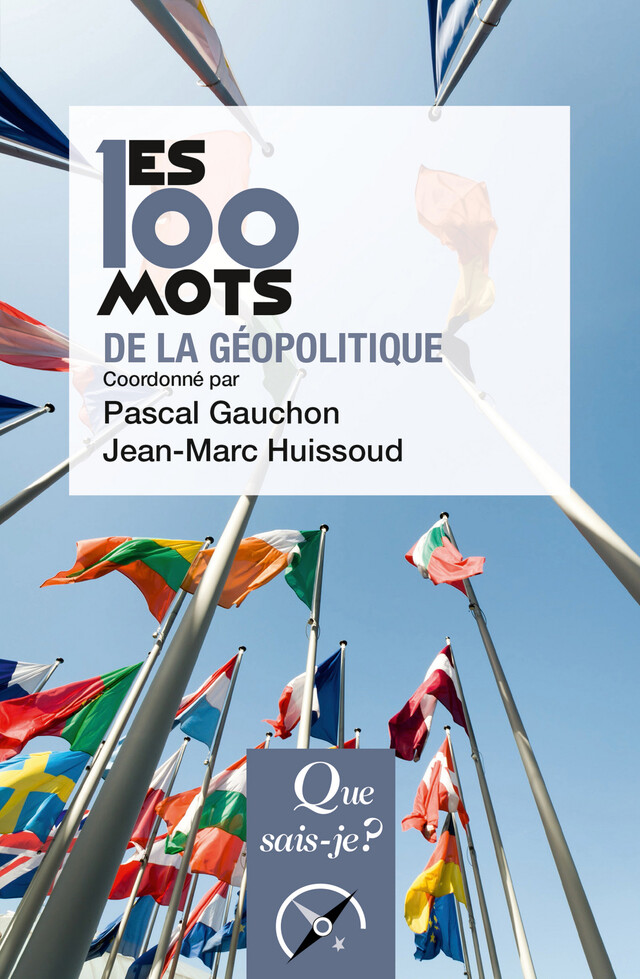 Les 100 mots de la géopolitique - Pascal Gauchon, Jean-Marc Huissoud - Que sais-je ?