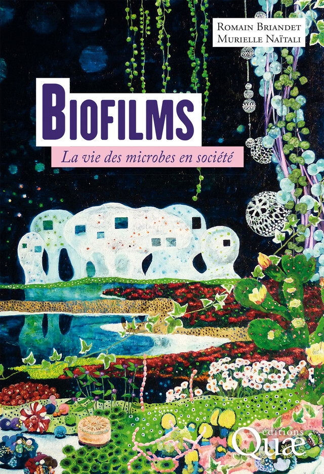 Biofilms - Romain Briandet, Murielle Naïtali - Quæ