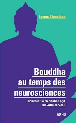 Bouddha au temps des neurosciences - James Kingsland - Dunod