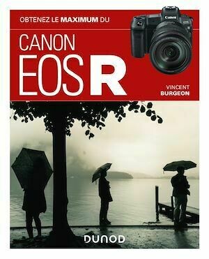 Obtenez le maximum du Canon EOS R - Vincent Burgeon - Dunod