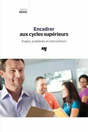 Encadrer aux cycles supérieurs - Christian Bégin - Presses de l'Université du Québec