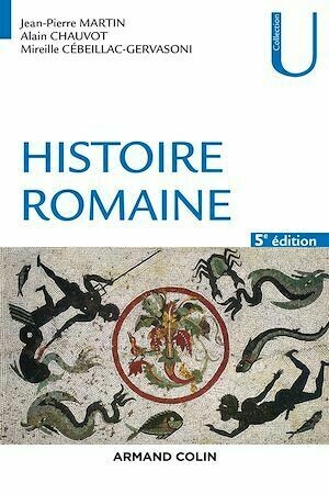 Histoire romaine - 5e éd. - Jean-Pierre Martin, Alain Chauvot, Mireille Cébeillac-Gervasoni - Armand Colin