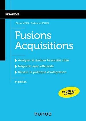 Fusions Acquisitions - 6e éd. - Olivier MEIER, Guillaume SCHIER - Dunod