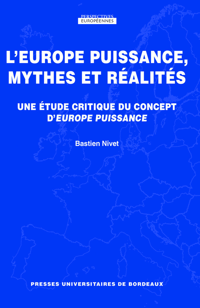L'Europe puissance, mythes et réalités - Bastien Nivet - Presses universitaires de Bordeaux