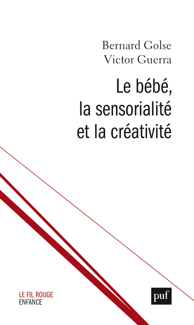 Le bébé, la sensorialité et la créativité - Bernard Golse, Victor Guerra - Presses Universitaires de France
