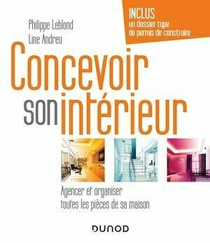 Concevoir son intérieur - 4e éd. - Philippe Leblond, Line Andreu - Dunod