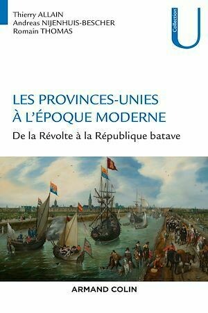 Les Provinces-Unies à l'époque moderne - Thierry Allain, Andreas Nijenhuis-Bescher, Romain Thomas - Armand Colin