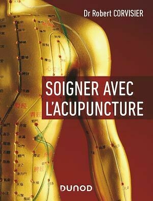 Soigner avec l'acupuncture - Robert Corvisier - Dunod