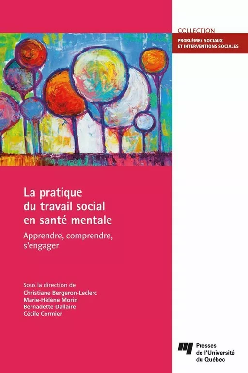 La pratique du travail social en santé mentale - Christiane Bergeron-Leclerc, Marie-Hélène Morin, Bernadette Dallaire, Cécile Cormier - Presses de l'Université du Québec