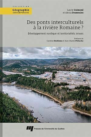 Des ponts interculturels à la rivière Romaine? - Laurie Guimond, Alexia Desmeules - Presses de l'Université du Québec
