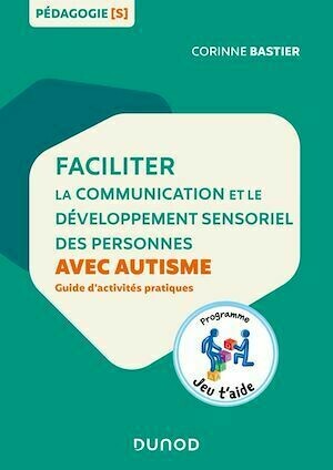 Faciliter la communication et le développement sensoriel des personnes avec autisme - Corinne Bastier - Dunod