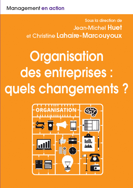 Organisation des entreprises : quels changements ? - Jean-Michel Huet, Christine Lahaire-Marcouyoux - Pearson