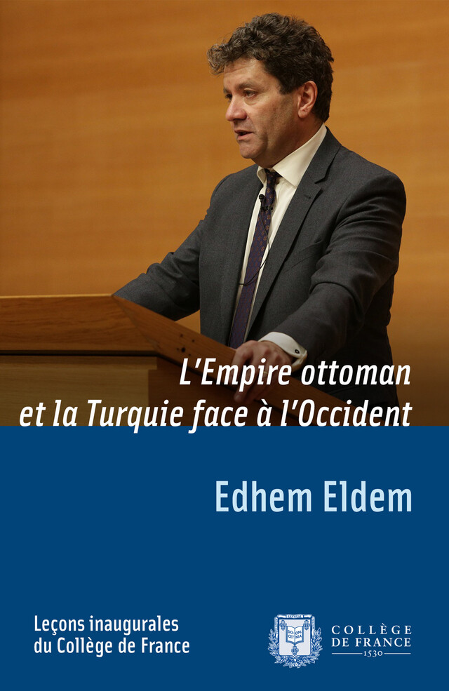 L’Empire ottoman et la Turquie face à l’Occident - Edhem Eldem - Collège de France