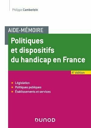 Aide-Mémoire - Politiques et dispositifs du handicap en France - 4e éd - Philippe Camberlein - Dunod