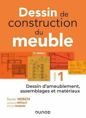 Dessin de construction du meuble - Tome 1 - Xavier Hosch, Jacques Henaut, Olivier Hamon - Dunod
