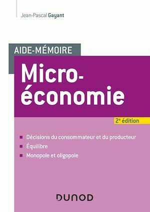 Aide-mémoire - Microéconomie - 2e éd. - Jean-Pascal Gayant - Dunod