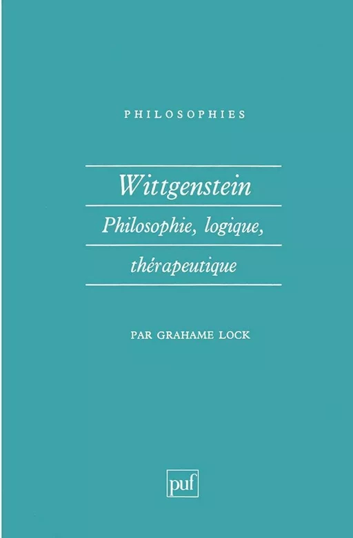 Wittgenstein. Philosophie, logique, thérapeutique - Grahame Lock - Humensis