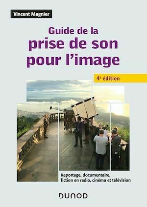Guide de la prise de son pour l'image - 4e éd. - Vincent Magnier - Dunod
