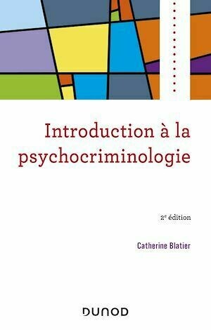 Introduction à la psychocriminologie - 2e éd - Catherine Blatier - Dunod