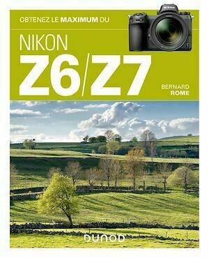 Obtenez le maximum du Nikon Z6/Z7 - Bernard Rome - Dunod