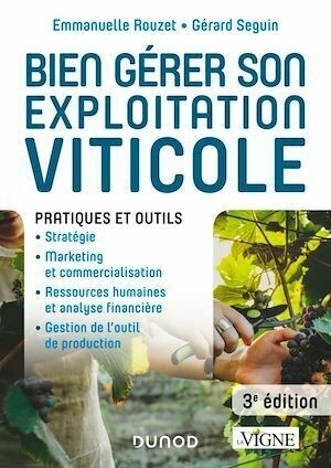 Bien gérer son exploitation viticole - 3e éd. - Gérard Seguin, Emmanuelle Rouzet - Dunod