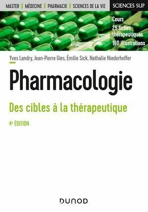 Pharmacologie - 4e éd. - Yves Landry, Jean-Pierre Gies, Emilie Sick, Nathalie Niederhoffer - Dunod