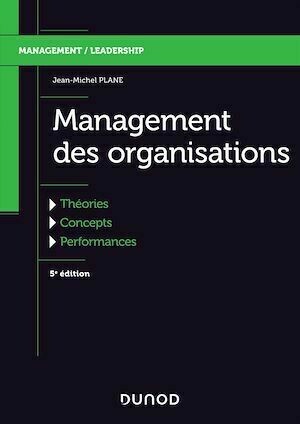 Management des organisations - 5e éd. - Jean-Michel Plane - Dunod