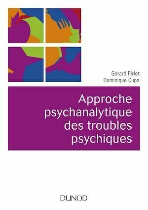 Approche psychanalytique des troubles psychiques - 2e éd. - Gérard Pirlot, Dominique Cupa - Dunod