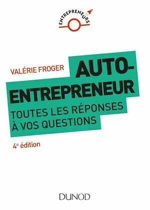 Auto-entrepreneur : toutes les réponses à vos questions - 4e éd. - Valérie Froger - Dunod