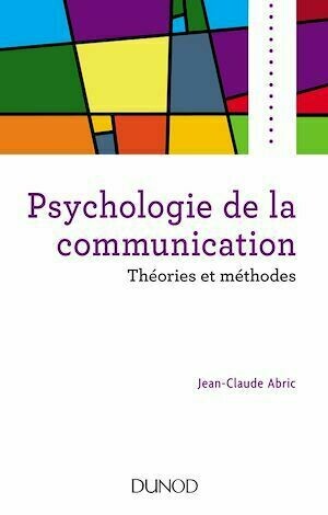 Psychologie de la communication - Jean-Claude ABRIC - Dunod
