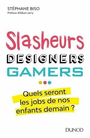 Slasheurs, designers, gamers ... - Stéphane Biso - Dunod