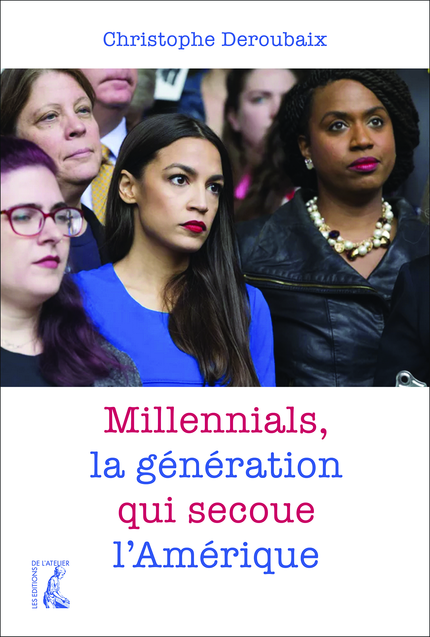 Millennials, la génération qui secoue l'Amérique - Christophe Deroubaix - Éditions de l'Atelier