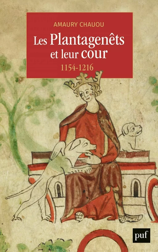 Les Plantagenêts et leur cour (1154-1216) - Amaury Chauou - Humensis