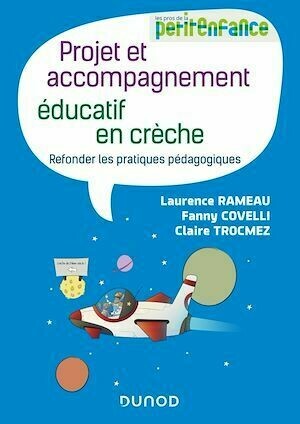 Projet et accompagnement éducatif en crèche - Laurence Rameau, Fanny Covelli, Claire Trocmez - Dunod