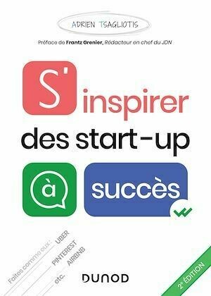 S'inspirer des start-up à succès - 2e éd - Adrien Tsagliotis - Dunod