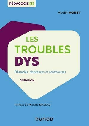Les troubles dys - Alain Moret - Dunod