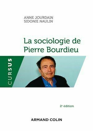 La sociologie de Pierre Bourdieu - Anne Jourdain, Sidonie Naulin - Armand Colin