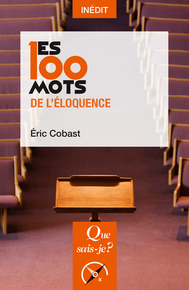 Les 100 mots de l'éloquence - Éric Cobast - Que sais-je ?