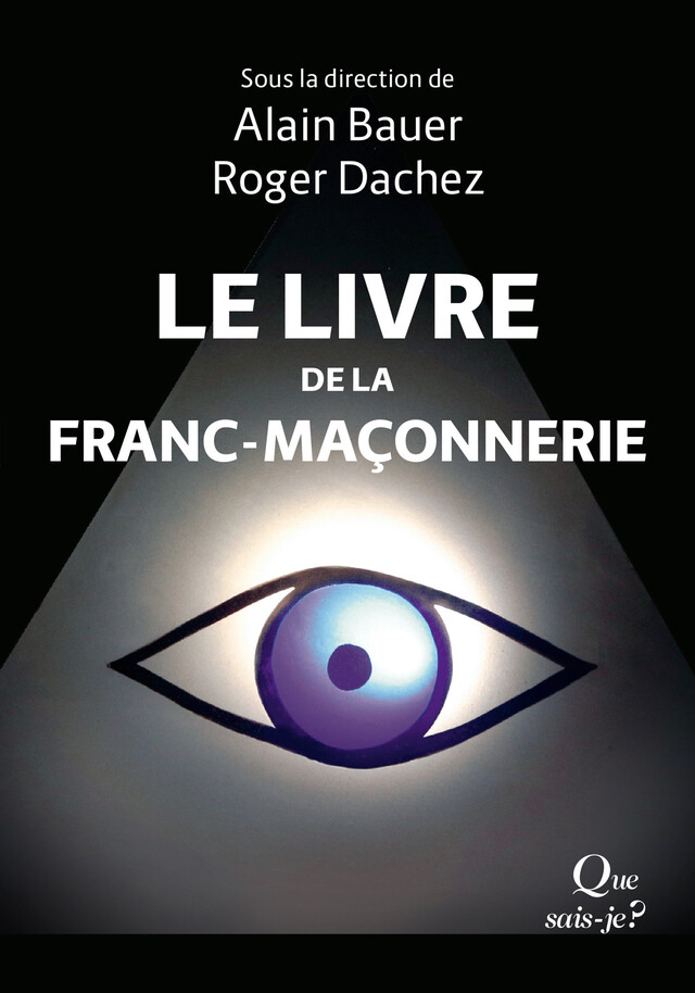 Le Livre de la franc-maçonnerie - Roger Dachez, Alain Bauer, Yves-Max Viton, Jean-Marc Pétillot - Que sais-je ?