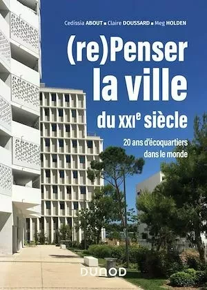 (re)Penser la ville du XXIe siècle - Meg Holden, Cedissia About, Claire Doussard - Dunod