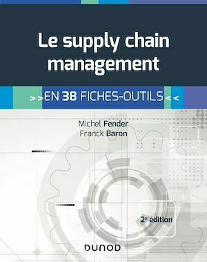 Le supply chain management - 2e éd. - Michel Fender, Franck Baron - Dunod