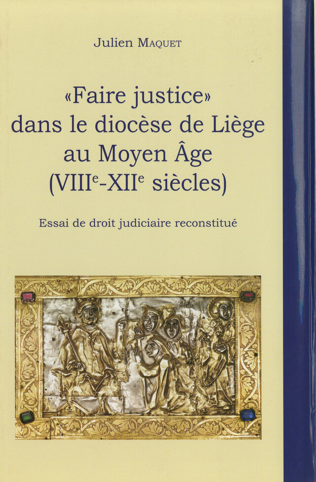 « Faire justice » dans le diocèse de Liège au Moyen Âge (VIIIe-XIIe siècles) - Julien Maquet - Presses universitaires de Liège