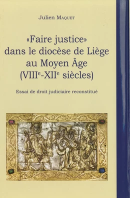 « Faire justice » dans le diocèse de Liège au Moyen Âge (VIIIe-XIIe siècles)