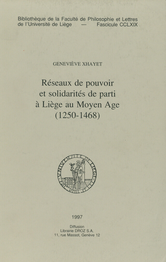 Réseaux de pouvoir et solidarités de parti à Liège au Moyen Âge (1250-1468) - Geneviève Xhayet - Presses universitaires de Liège