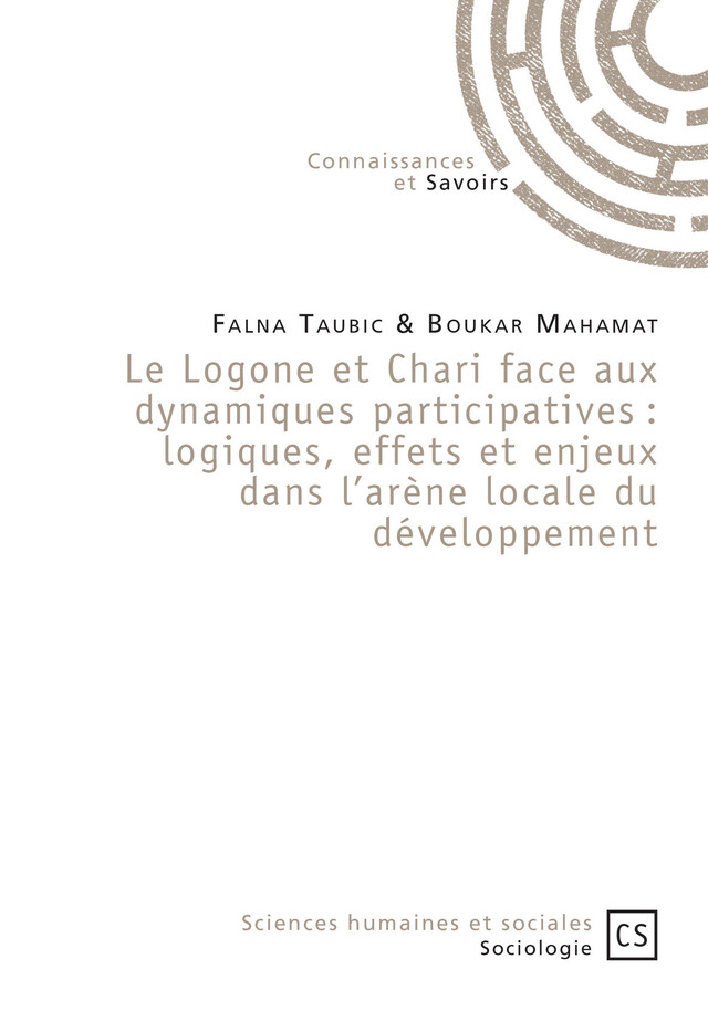 Le Logone et Chari face aux dynamiques participatives : logiques, effets et enjeux dans l'arène locale du développement - Falna Taubic, Boukar Mahamat - Connaissances & Savoirs