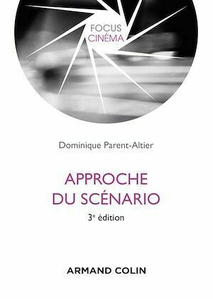 Approche du scénario - 3e éd. - Dominique Parent-Altier - Armand Colin