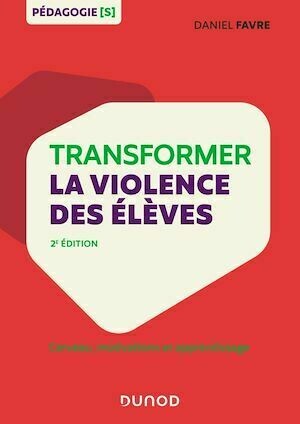 Transformer la violence des élèves - Daniel Favre - Dunod