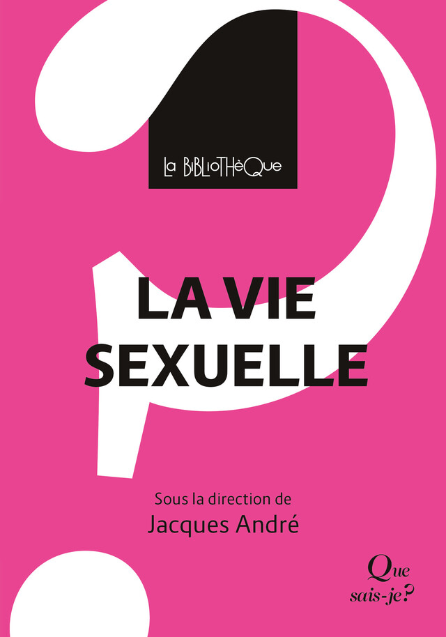 La vie sexuelle - Jacques André, Vincent Estellon - Que sais-je ?