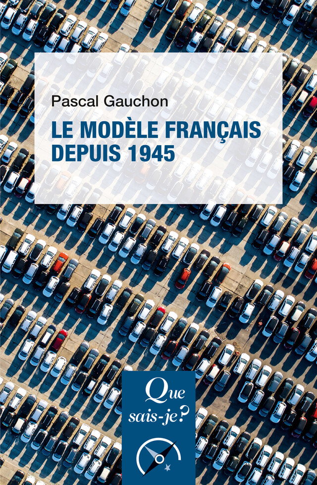 Le modèle français depuis 1945 - Pascal Gauchon - Que sais-je ?
